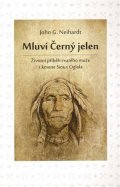 Neihardt John G.: Mluví Černý jelen - Životní příběh svatého muže z kmene Sioux Oglala