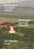 Mikulec Jiří: Křesťanství v českých zemích - Od knížete Bořivoje k dnešku