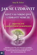 neuveden: Jak se uzdravit, když vás nikdo jiný uzdravit nemůže - Objevte své samoléče