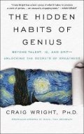 Wright Craig: The Hidden Habits of Genius : Beyond Talent, IQ, and Grit-Unlocking the Sec