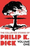 Dick Philip K.: The Collected Stories of Philip K. Dick Volume 1