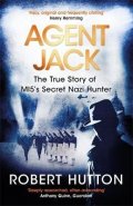 Hutton Robert: Agent Jack: The True Story of MI5´s Secret Nazi Hunter