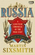 Sixsmith Martin: Russia: A 1,000-Year Chronicle of the Wild East
