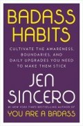 Sincero Jen: Badass Habits : Cultivate the Awareness, Boundaries, and Daily Upgrades You