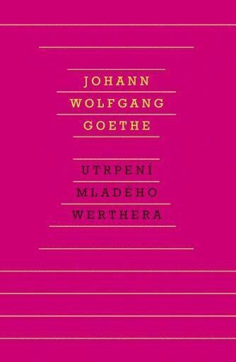 Goethe Johann Wolfgang: Utrpení mladého Werthera