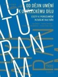 kolektiv autorů: Od dějin umění k uměleckému dílu - Cesty k porozumění vizuální kultuře