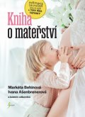 Ašenbrenerová Ivana, Behinová Markéta: Kniha o mateřství