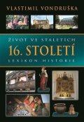 Vondruška Vlastimil: Život ve staletích 16. století - Lexikon historie