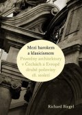 Biegel Richard: Mezi barokem a klasicismem - Proměny architektury v Čechách a Evropě druhé