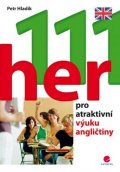 Hladík Petr: 111 her pro atraktivní výuku angličtiny