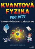 Montiel Angel: Kvantová fyzika pro děti - Odhalování neviditelných záhad