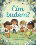 Stickley Frances, Fleming Lucy: Čím budem? (slovensky)