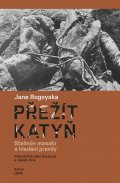 Rogoyska Jane: Přežít Katyň - Stalinův masakr a hledání pravdy