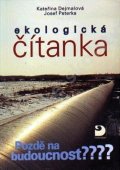 Dejmalová Kateřina, Peterka Josef: Ekologická čítanka - Pozdě na budoucnost?