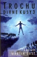 Šust Martin: Trochu divné kusy 3