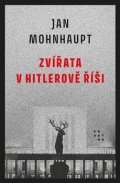 Mohnhaupt Jan: Zvířata v Hitlerově říši