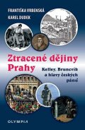 Vrbenská Františka: Ztracené dějiny Prahy - Kelley, Bruncvík a hlavy českých pánů
