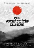 Krištofová Veronika: Pod vycházejícím sluncem - Japonsko-korejské vztahy v průběhu 19. a 20. sto