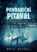 Hruška Emil: Pohraniční pitaval - Kriminální případy z let 1920-1963