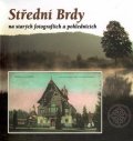 Makaj Tomáš: Střední Brdy na starých pohlednicích a fotografiích