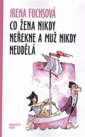 Fuchsová Irena: Co žena nikdy neřekne a muž nikdy neudělá