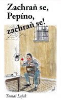 Lojek Tomáš: Zachraň se, Pepíno, zachraň se!