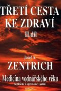 Zentrich Josef A.: Třetí cesta ke zdraví II. - Medicína vodnářského věku