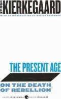 Kierkegaard Soren: The Present Age : On the Death of Rebellion