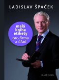 Špaček Ladislav: Malá kniha etikety pro firmu a úřad