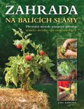 Karsten Joel: Zahrada na balících slámy - Převratná metoda pěstování zeleniny: Kdekoli • 