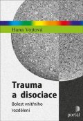 Vojtová Hana: Trauma a disociace - Bolest vnitřního rozdělení
