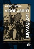 Morrell Sydney: Viděl jsem ukřižování - České pohraničí v roce 1938 očima britského novinář
