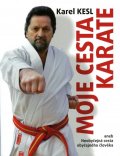 Kesl Karel: Moje cesta karate aneb Neobyčejná cesta obyčejného člověka