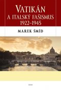 Šmíd Marek: Vatikán a italský fašismus 1922-1945