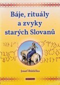 Růžička Josef: Báje, rituály a zvyky starých Slovanů