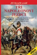 Kovařík Jiří: Tři napoleonovi jezdci - Vzpomínky dragouna Onyona, dragouna Auvraye a jízd