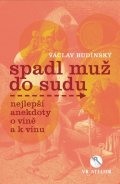Budinský Václav: Spadl muž do sudu aneb Nejlepší anekdoty o víně a k vínu