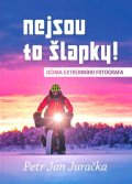 Juračka Petr Jan: Nejsou to šlapky! - Očima extrémního fotografa