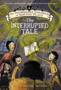 Woodová Maryrose: The Incorrigible Children of Ashton Place: Book IV : The Interrupted Tale