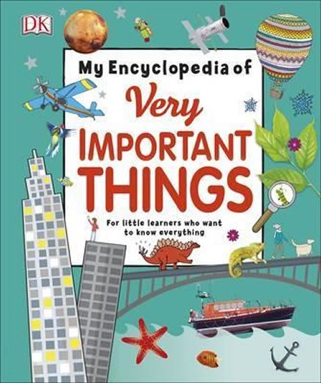kolektiv autorů: My Encyclopedia of Very Important Things : For Little Learners Who Want to 