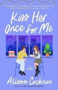 Cochrun Alison: Kiss Her Once for Me : A Novel
