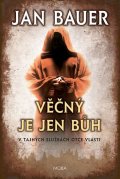 Bauer Jan: Věčný je jen Bůh - V tajných službách Otce vlasti