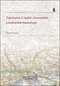 Krejčí Pavel: Toponyma v české, chorvatské a bulharské frazeologii