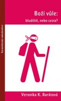 Barátová Veronika Katarína: Boží vůle: bludiště, nebo cesta?