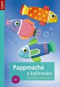 neuveden: Pappmaché a kašírování pro malé i velké ruce - TOPP