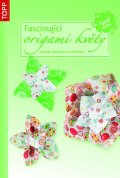 neuveden: Fascinující origami květy - krásné dekorace a doplňky - TOPP