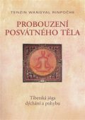 Rinpočhe Tenzin Wangyal: Probuzení posvátného těla - Tibetská jóga dýchání a pohybu
