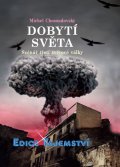 Chossudovsky Michel: Dobytí světa - Scénář třetí světové války