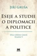 Gruša Jiří: Eseje a studie o diplomacii a politice