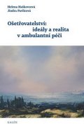 Haškovcová Helena: Ošetřovatelství: ideály a realita v ambulantní péči